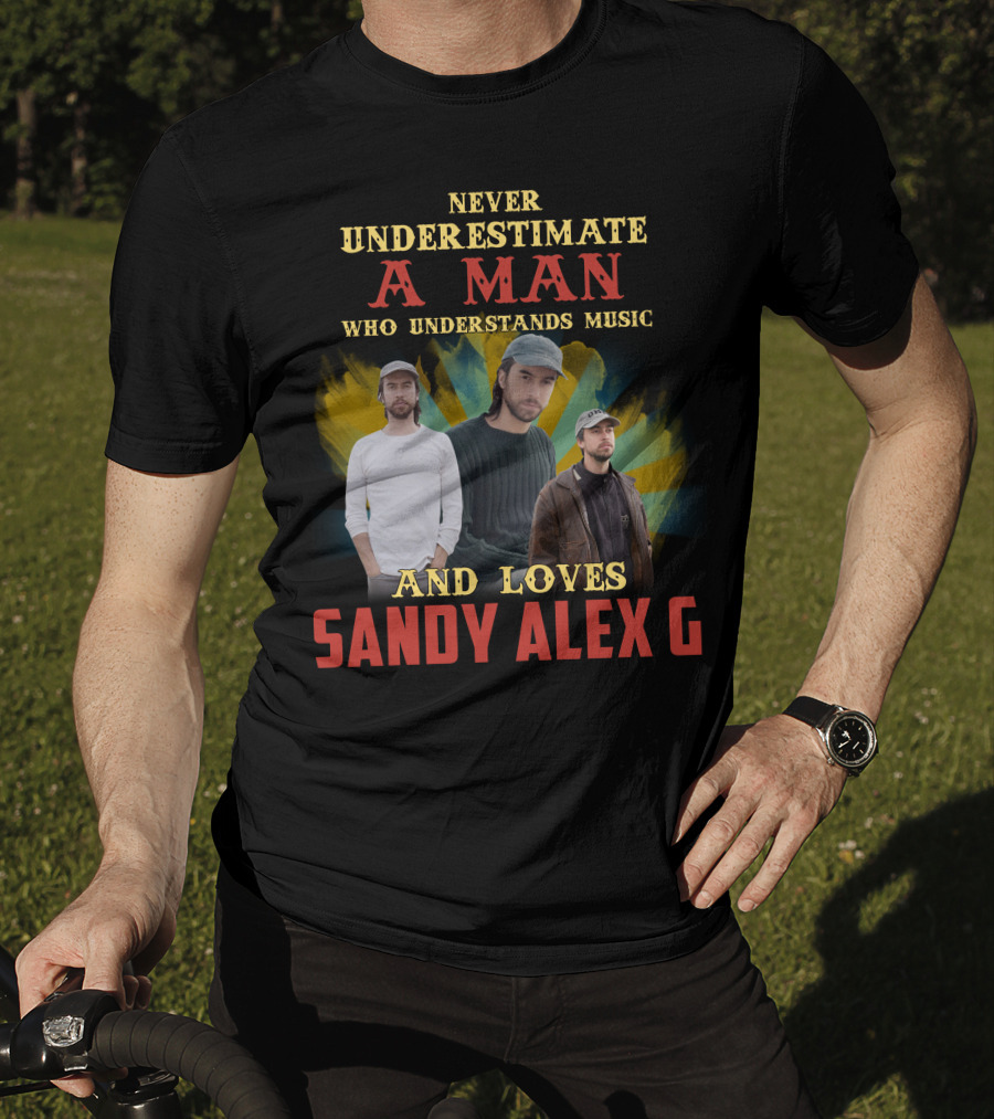 Never Underestimate A Man Who Understands Music And Loves Sandy Alex G T-Shirt