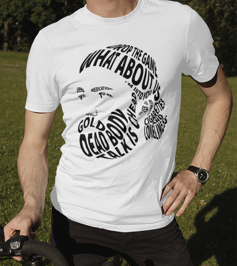 Chet Faker Text Face Typography Design 1998 Drop The Game Dead Body Cigarettes And Loneliness T-Shirt