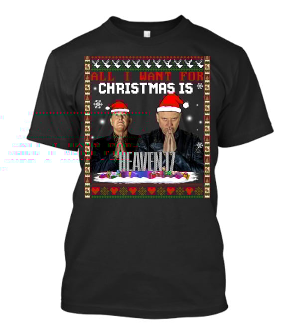 All I Want For Christmas Is Heaven 17 Christmas T-Shirt