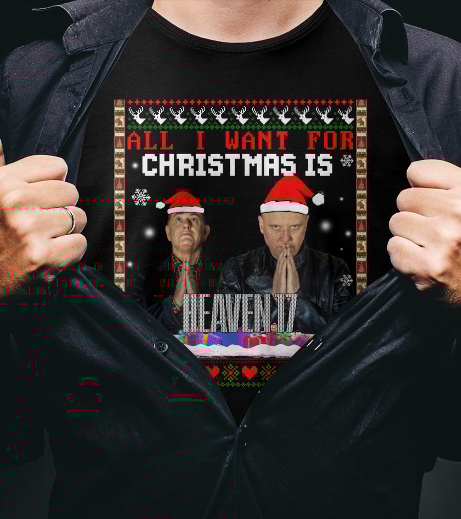 All I Want For Christmas Is Heaven 17 Christmas T-Shirt