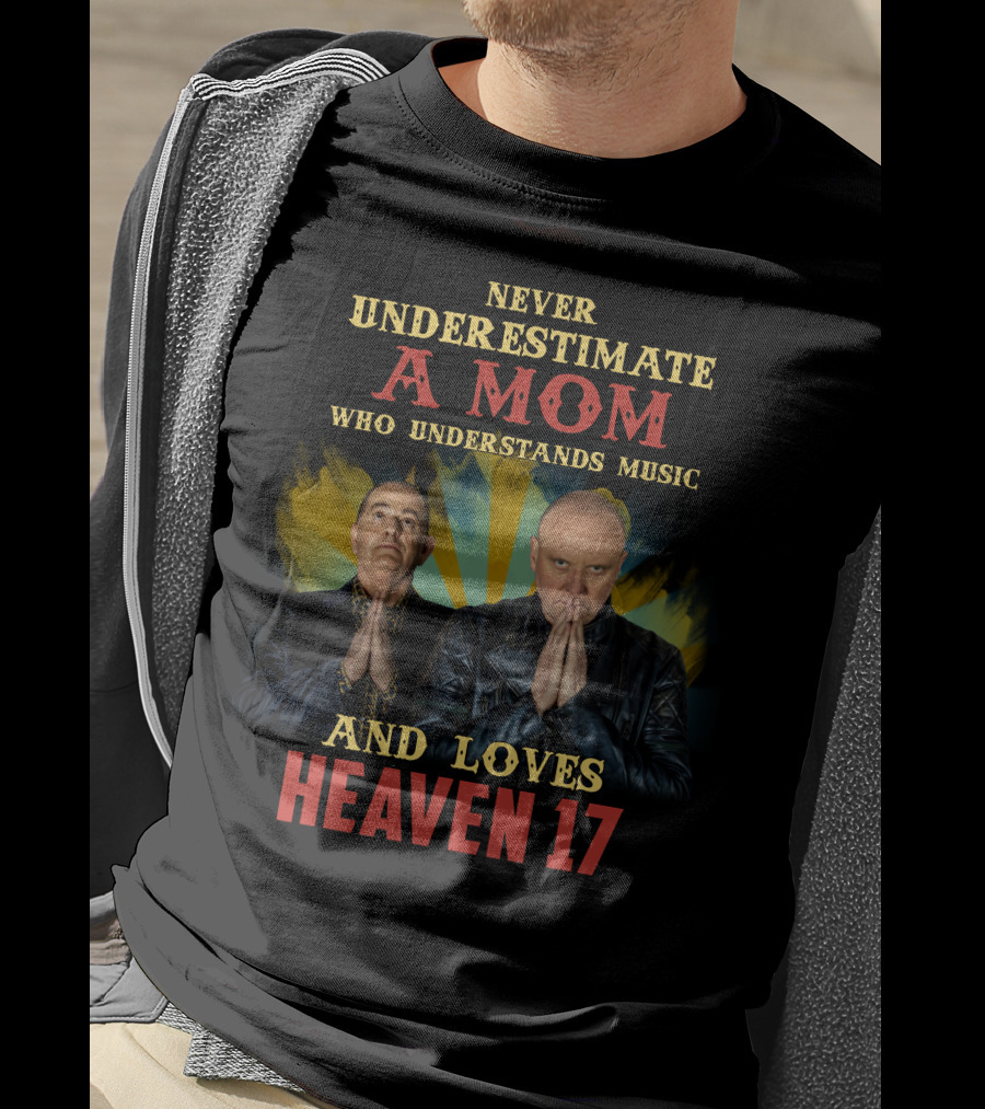 Never Underestimate A Mom Who Understands Music And Loves Heaven 17 T-Shirt