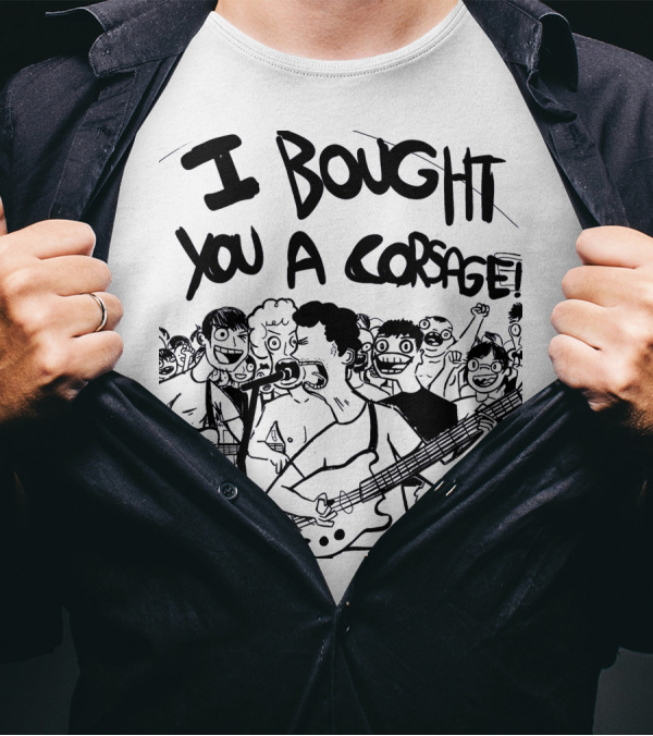 Algernon Cadwallader I Bought You A Corsage Some Kind Of Cadwallader T-Shirt