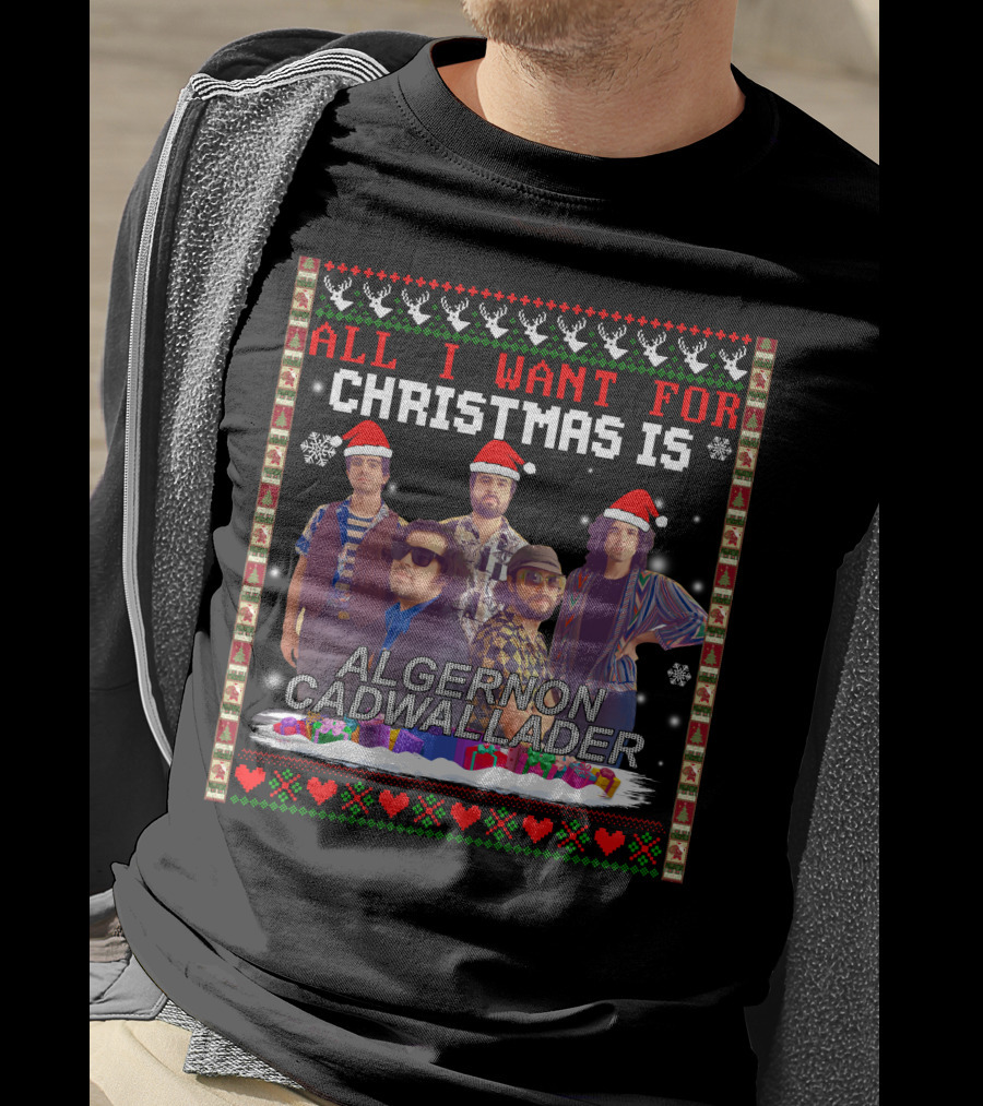 All I Want For Christmas Is Algernon Cadwallader Band Members Santa Hats Ugly T-Shirt