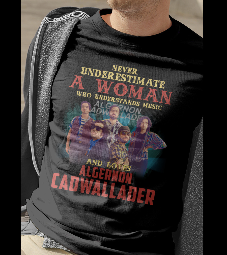 Never Underestimate A Woman Who Understands Music And Loves Algernon Cadwallader T-Shirt