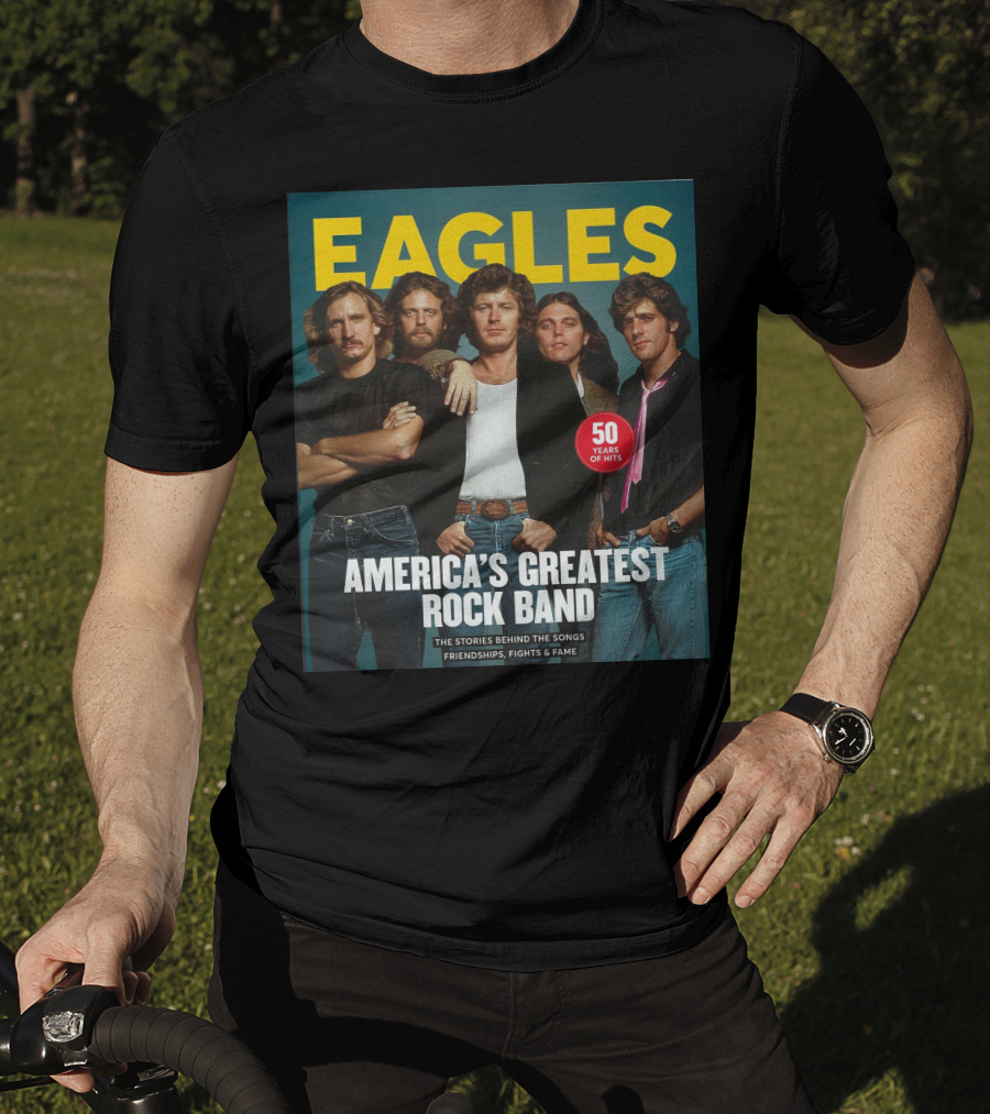 Eagles America's Greatest Rock Band 50 Years Of Hits The Stories Behind The Songs Friendships Fights And Fame T-Shirt