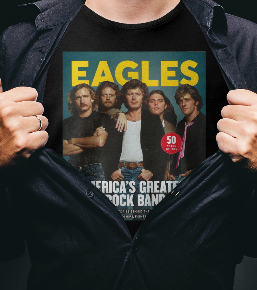 Eagles America's Greatest Rock Band 50 Years Of Hits The Stories Behind The Songs Friendships Fights And Fame T-Shirt