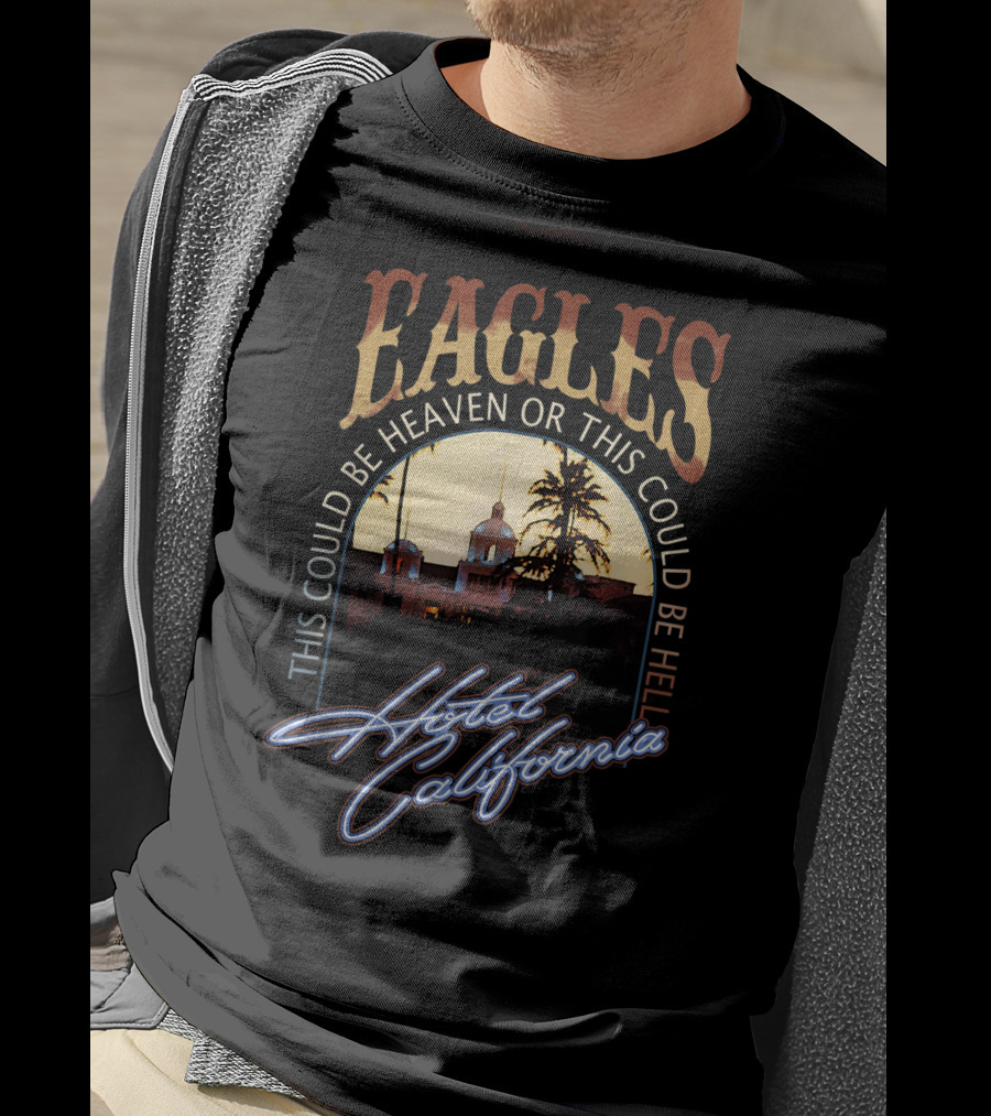 Eagles Hotel California This Could Be Heaven Or This Could Be Hell Band Music Legend T-Shirt