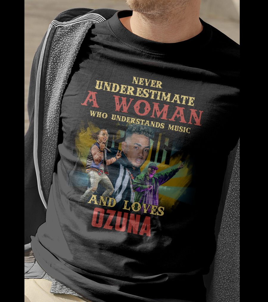 Never Underestimate A Woman Who Understands Music And Loves Ozuna T-Shirt