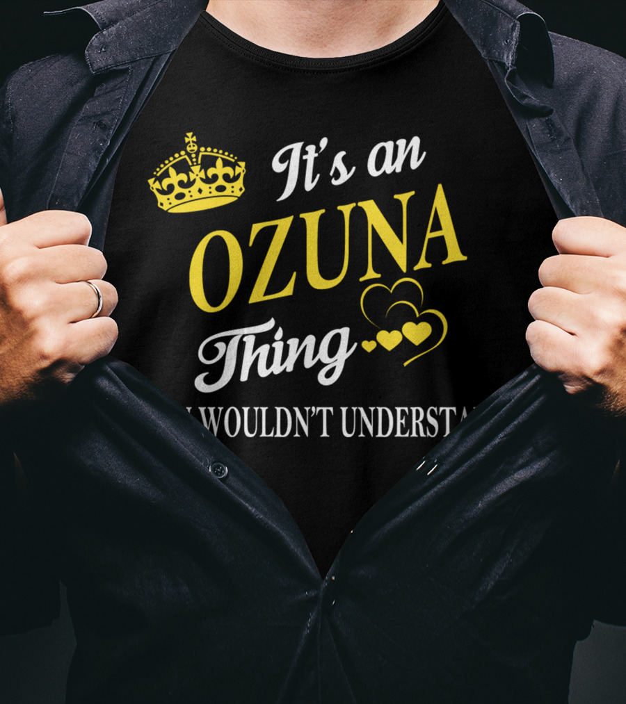 It's An OZUNA Thing You Wouldn't Understand Crown Hearts T-Shirt