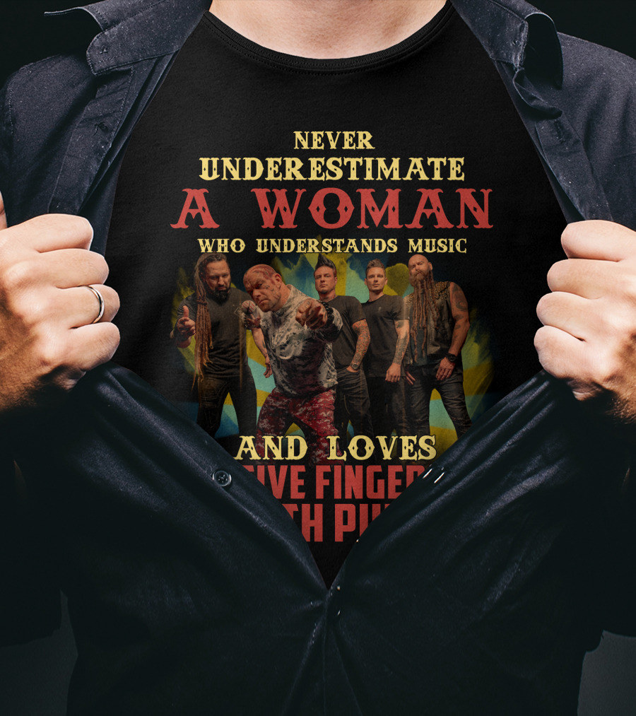 Never Underestimate A Woman Who Understands Music And Loves Five Finger Death Punch T-Shirt