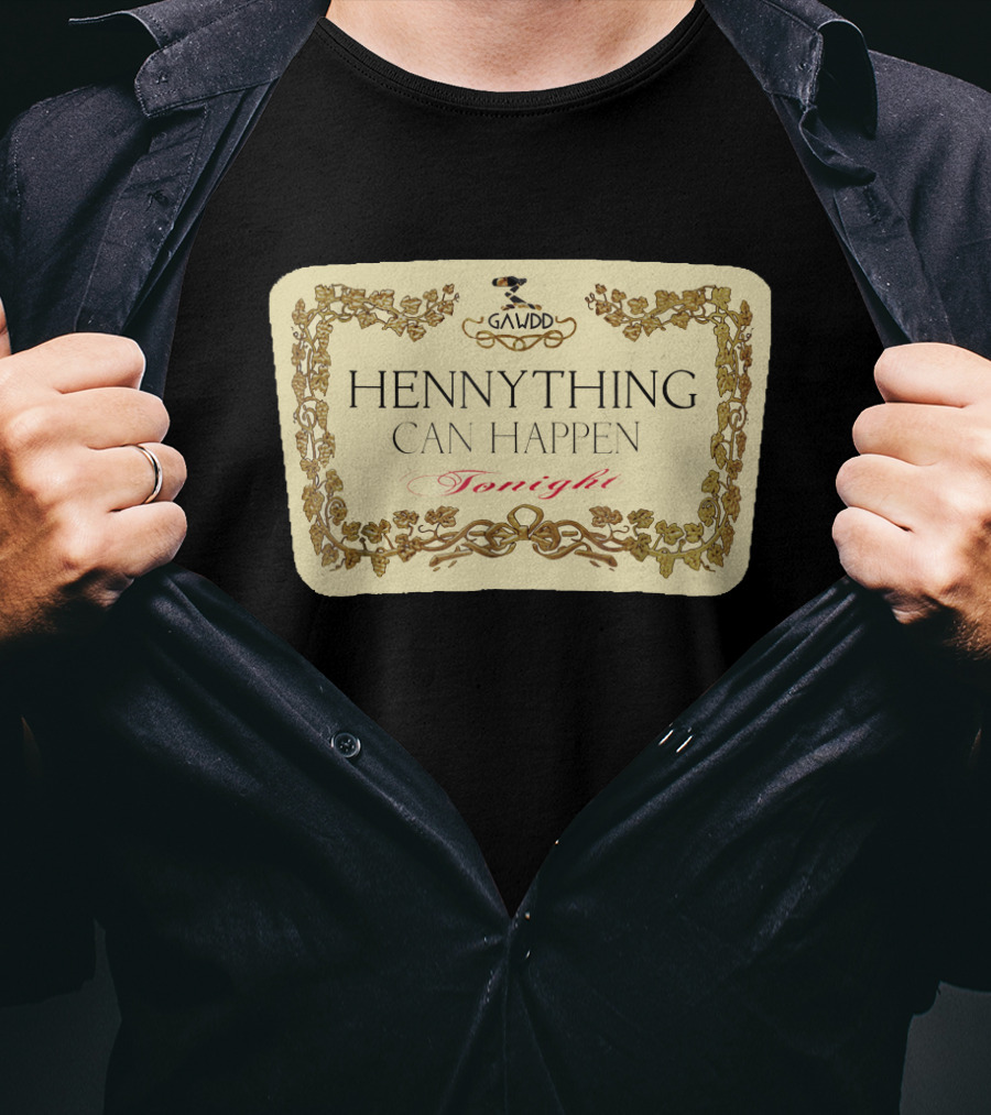 Galvdd Hennything Can Happen Tonight T-Shirt