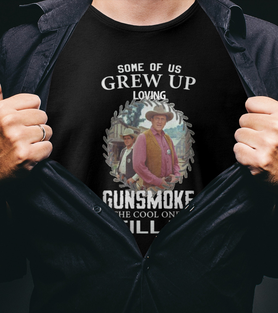 Some Of US Grew Up Loving Gunsmoke The Cool Ones Still Do T-Shirt