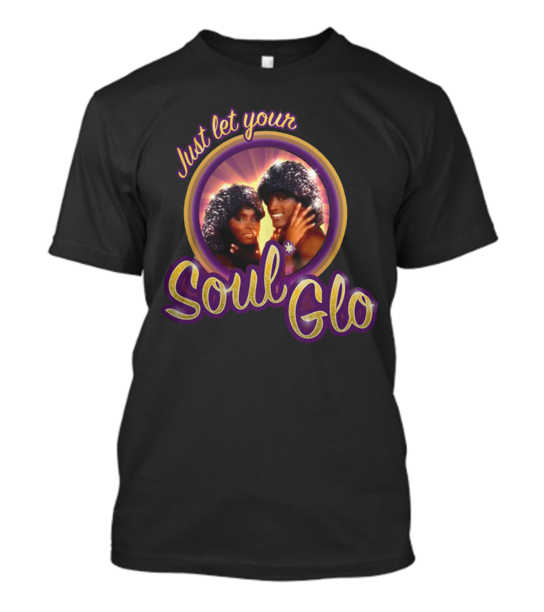 Just Let Your Soul Glo Coming To America T-Shirt