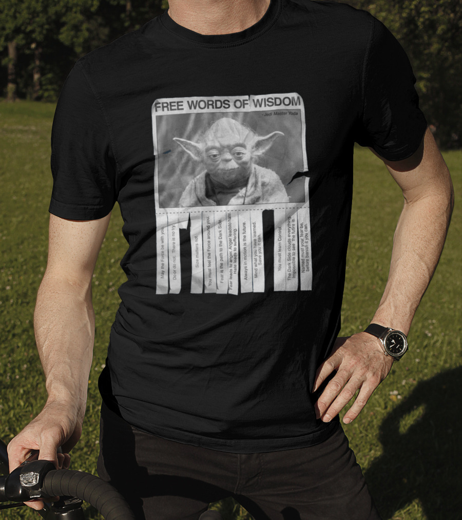 Free Words Of Wisdom Jedi Master Yoda May The Force Be With You Fear Is The Path To The Dark Side T-Shirt