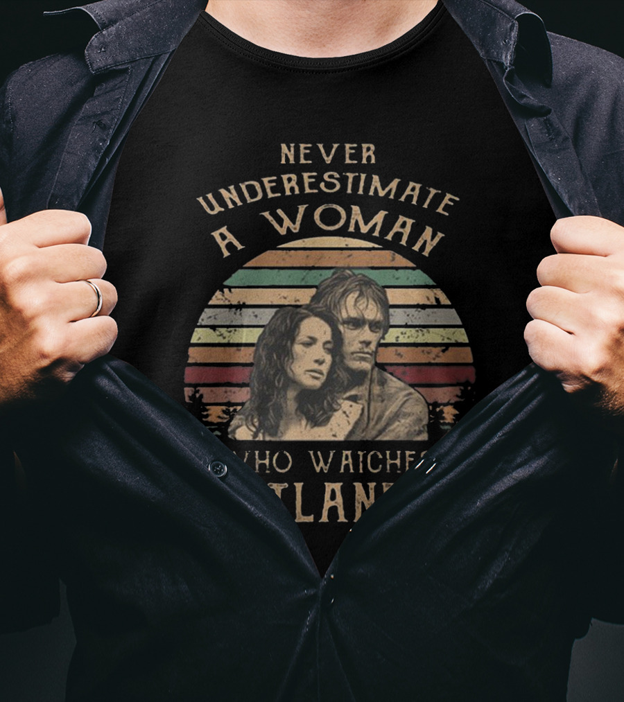 Never Underestimate A Woman Who Watches Outlander Vintage Outlander T-Shirt
