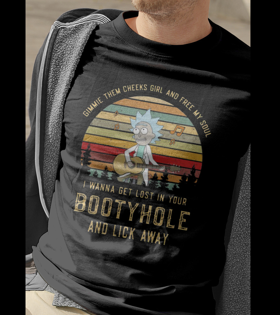 Vintage Rick And Morty Gimmie Them Cheeks Girl And Free My Soul I Wanna Get Lost In Your Bootyhole And Lick Away T-Shirt