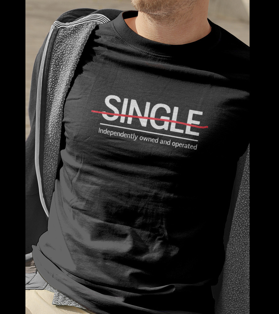 SINGLE Independently Owned And Operated T-Shirt