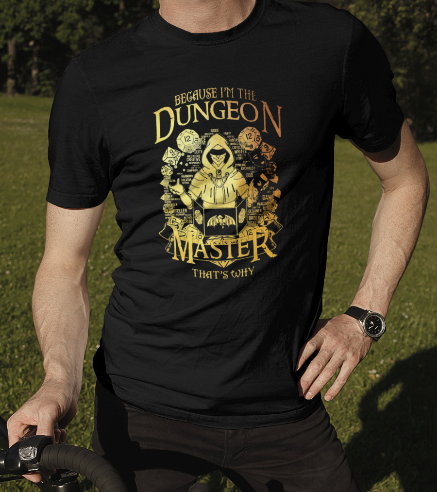 Because I'm The Dungeon Master That's Why T-Shirt