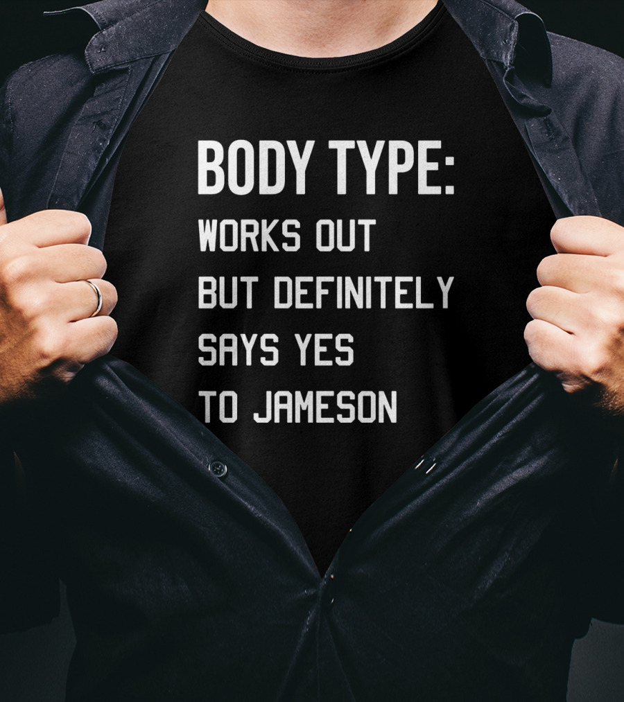 Body Type Works Out But Definitely Says Yes To Jameson T-Shirt