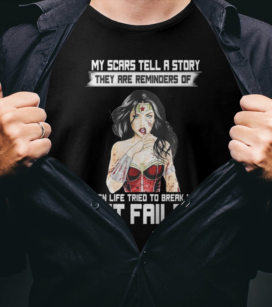 My Scars Tell A Story When Life Tried To Break Me But Failed T-Shirt