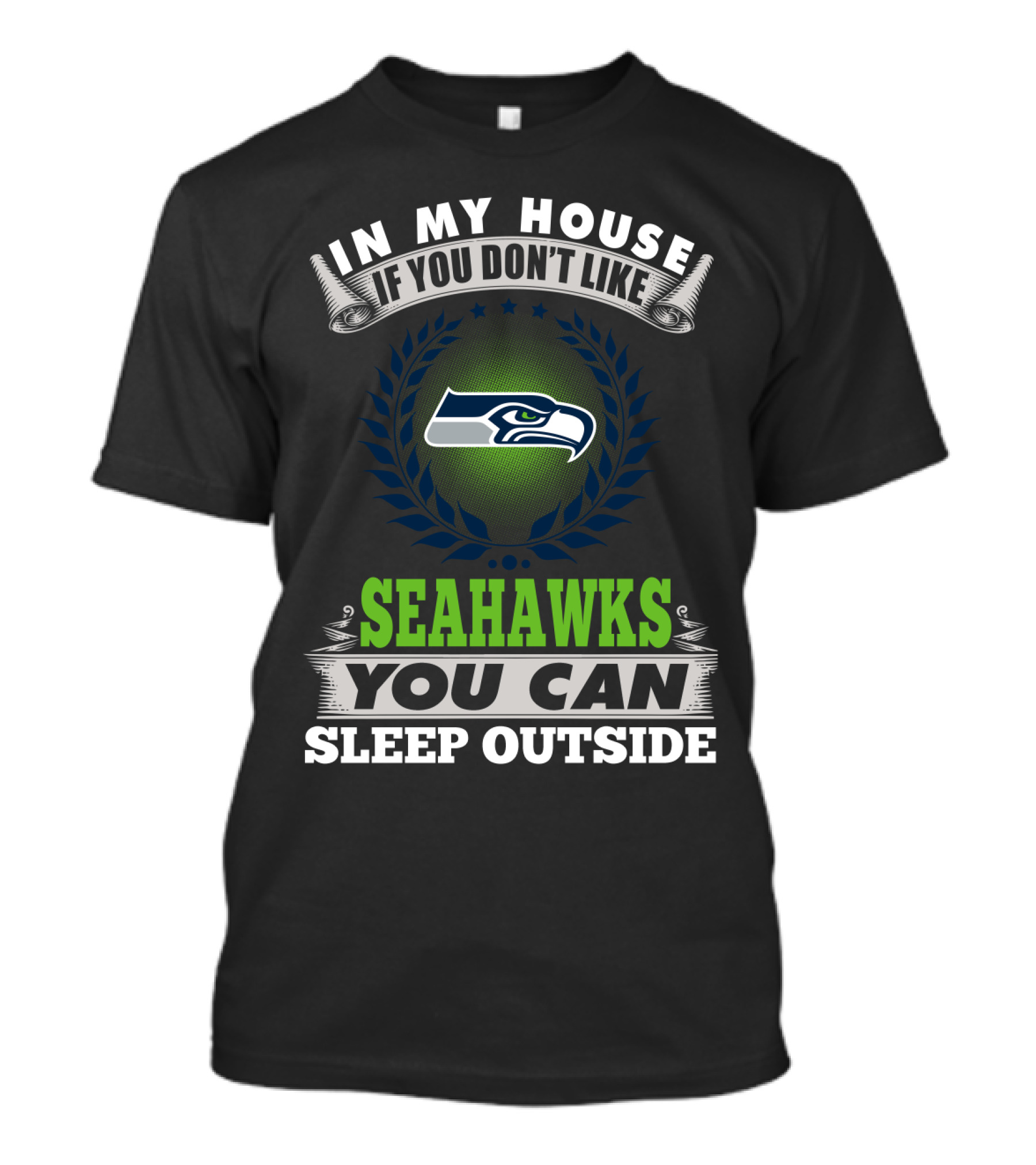 In My House If You Don't Like Seahawks You Can Sleep Outside Seattle Seahawks T-Shirt