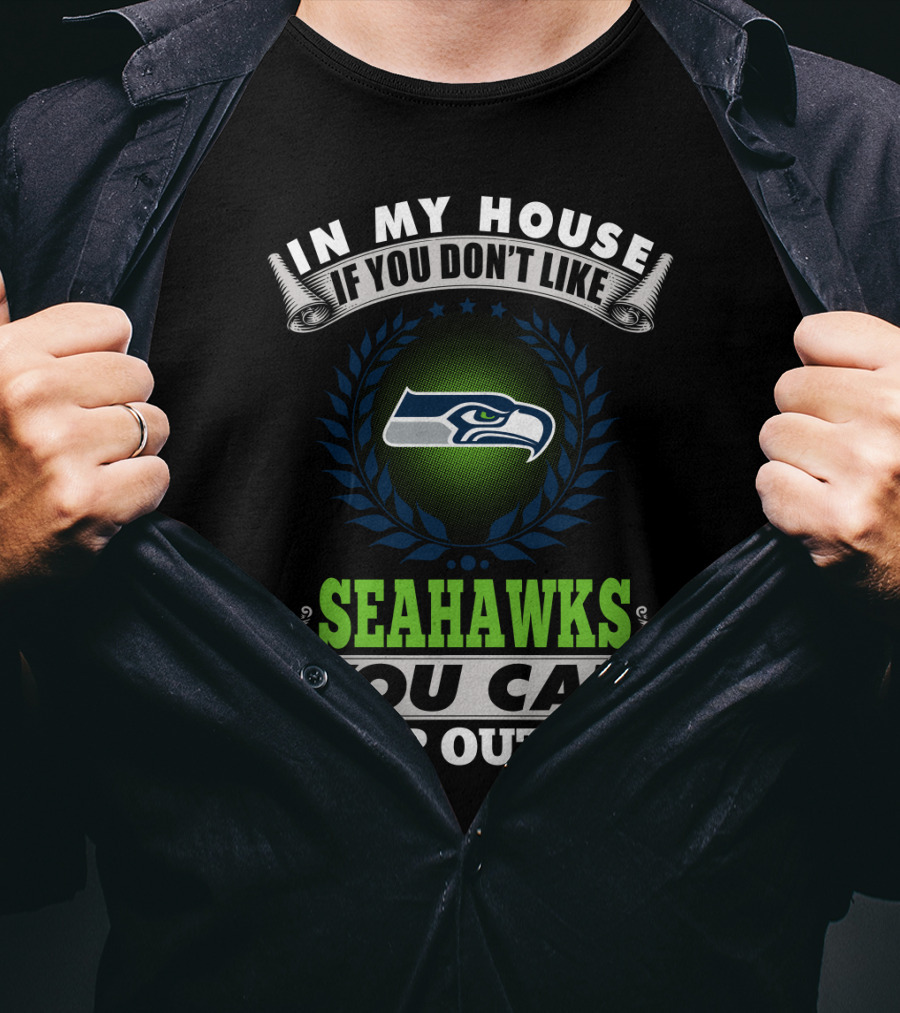 In My House If You Don't Like Seahawks You Can Sleep Outside Seattle Seahawks T-Shirt