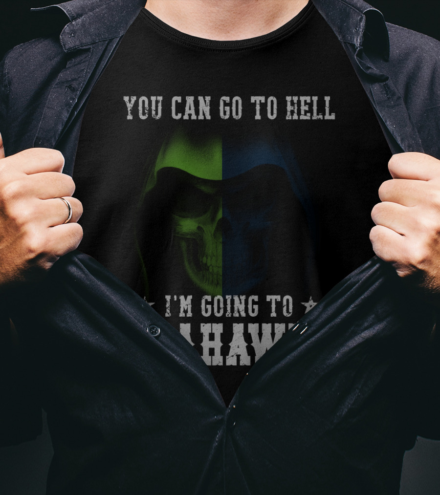 You Can Go To Hell I'm Going To Seattle Seahawks T-Shirt