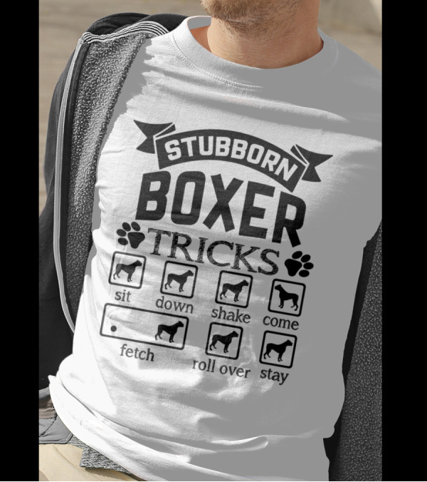Stubborn Boxer Tricks Sit Down Shake Come Fetch Roll Over Stay T-Shirt