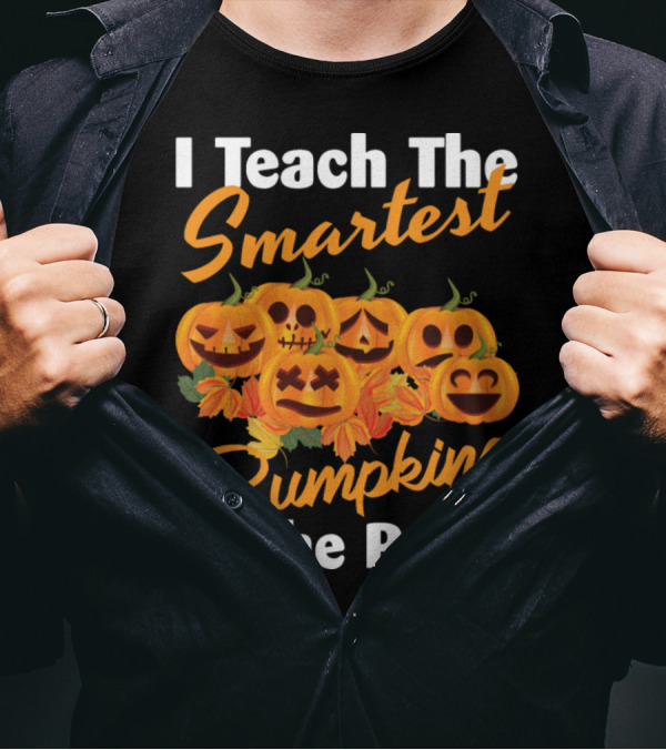 I Teach The Smartest Pumpkins In The Patch Halloween Teacher Jack-O'-Lanterns T-Shirt