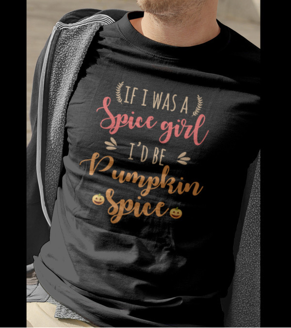 If I Was A Spice Girl I'd Be Pumpkin Spice Autumn Theme With Pumpkin Icons T-Shirt
