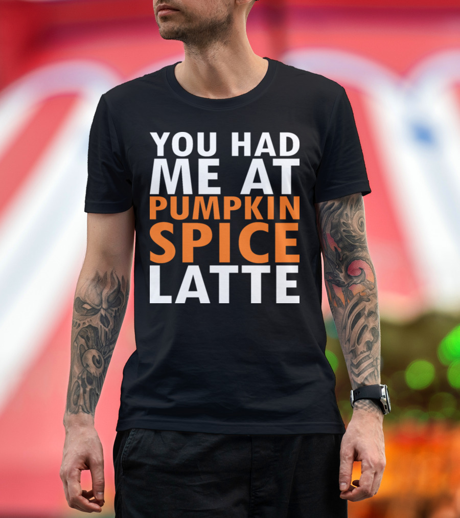 You Had Me at Pumpkin Spice Latte Original White T-Shirt