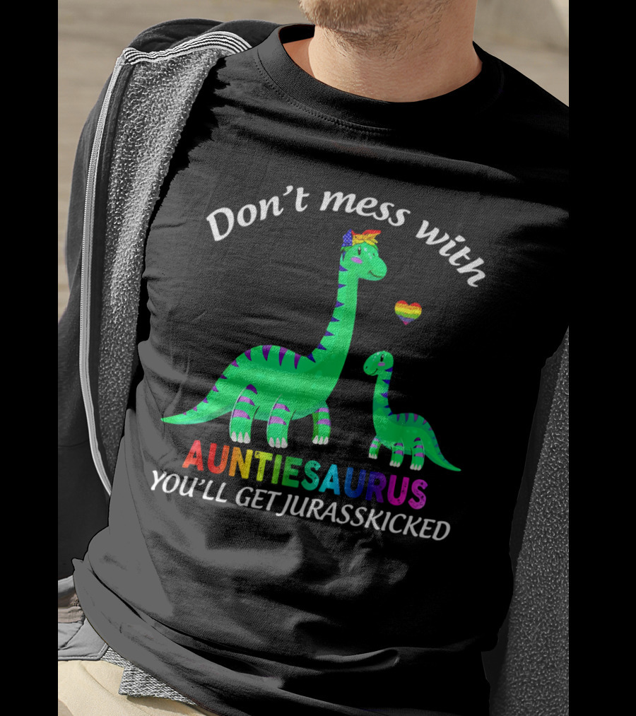 Don't Mess With Auntiesaurus You'll Get Jurasskicked Dinosaur Rainbow Heart T-Shirt