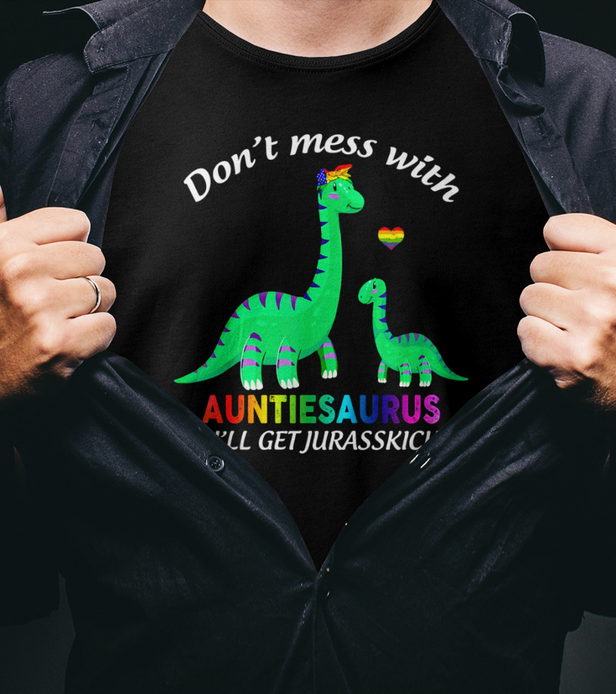 Don't Mess With Auntiesaurus You'll Get Jurasskicked Dinosaur Rainbow Heart T-Shirt