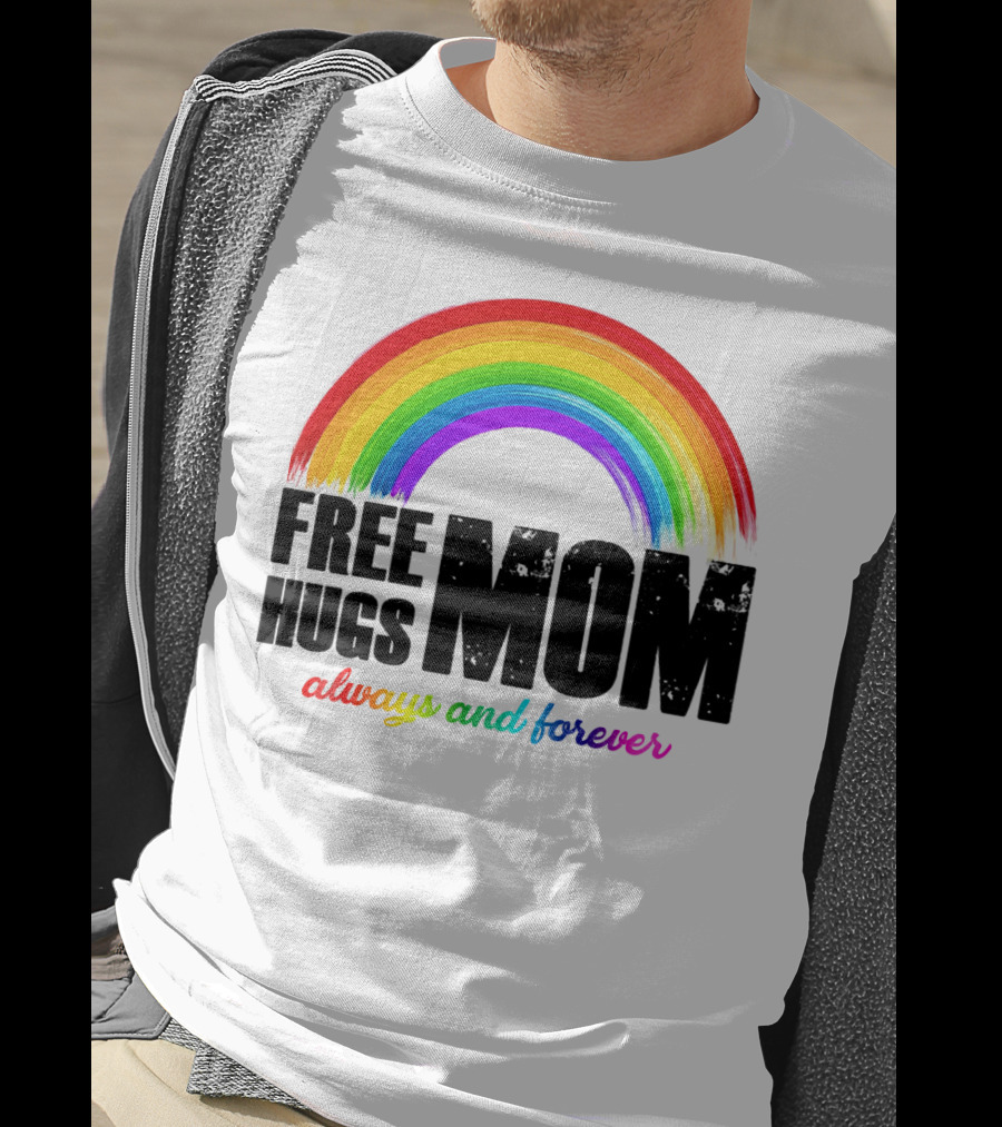 FREE HUGS MOM Always And Forever Rainbow T-Shirt