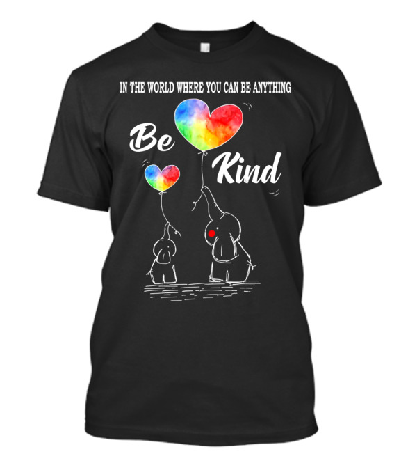 In The World Where You Can Be Anything Be Kind Elephant Rainbow Hearts T-Shirt