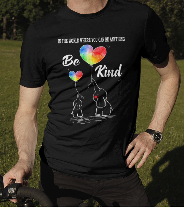 In The World Where You Can Be Anything Be Kind Elephant Rainbow Hearts T-Shirt