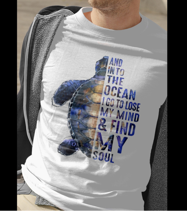 And Into The Ocean I Go To Lose My Mind And Find My Soul T-Shirt