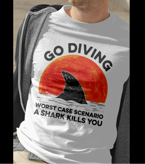 Go Diving Worst Case Scenario A Shark Kills You Shark Fin Sunset T-Shirt