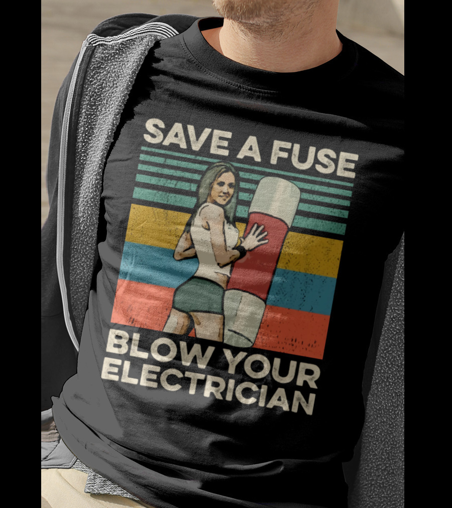 Save A Fuse Blow Your Electrician Retro Style Humor T-Shirt