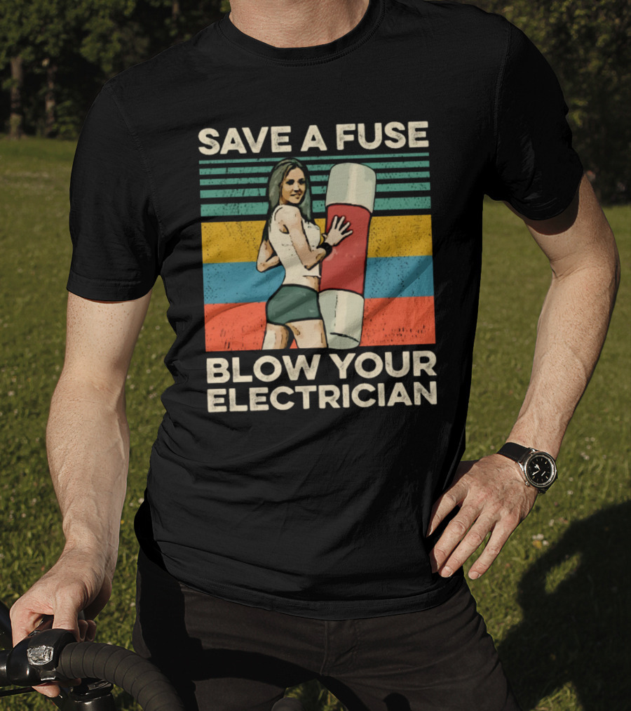 Save A Fuse Blow Your Electrician Retro Style Humor T-Shirt