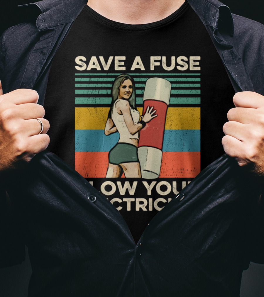 Save A Fuse Blow Your Electrician Retro Style Humor T-Shirt