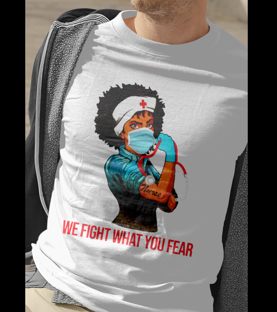 Nurse With Stethoscope And Arm Tattoo 'We Fight What You Fear' T-Shirt