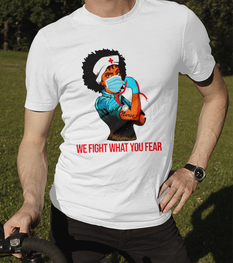 Nurse With Stethoscope And Arm Tattoo 'We Fight What You Fear' T-Shirt