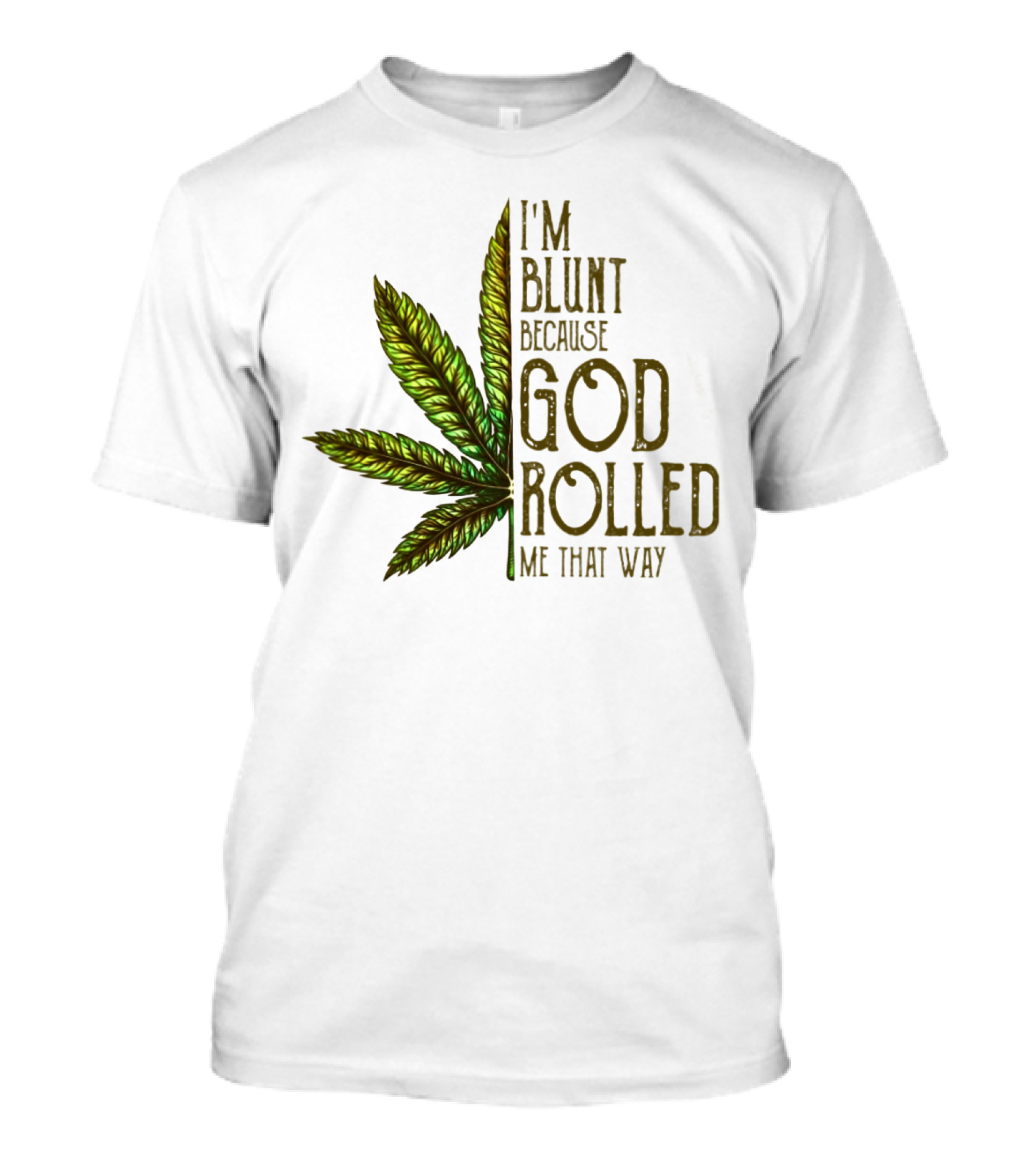 I'm Blunt Because God Rolled Me That Way T-Shirt