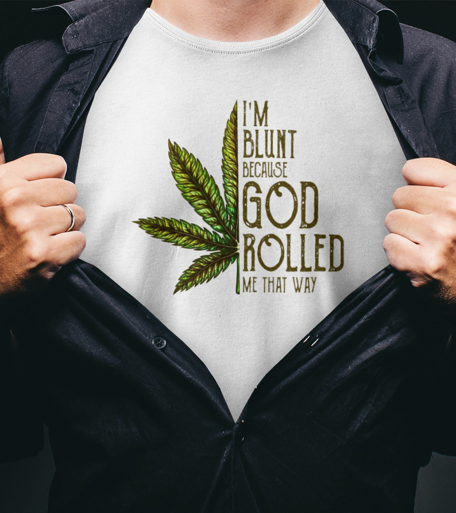 I'm Blunt Because God Rolled Me That Way T-Shirt