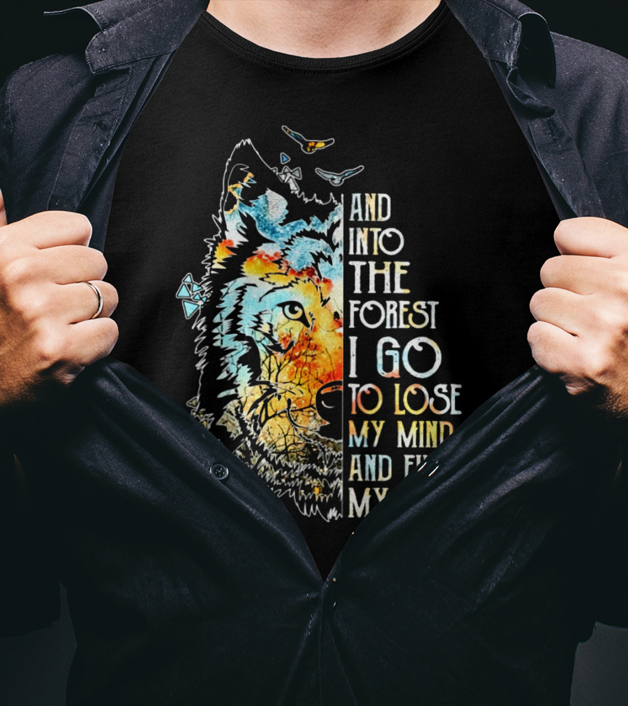 And Into The Forest I Go To Lose My Mind And Find My Soul Wolf T-Shirt
