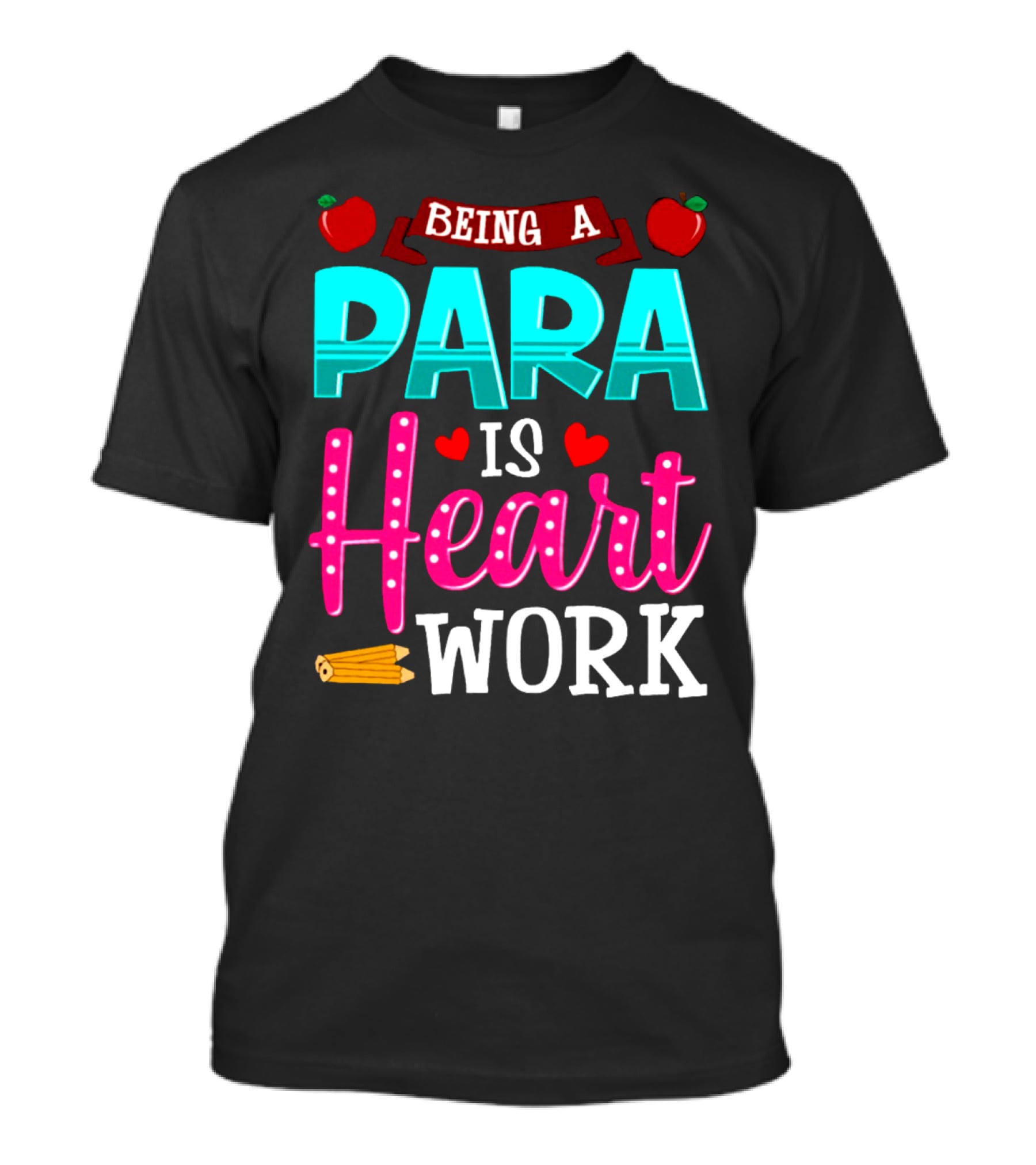 Being A Para Is Heart Work T-Shirt