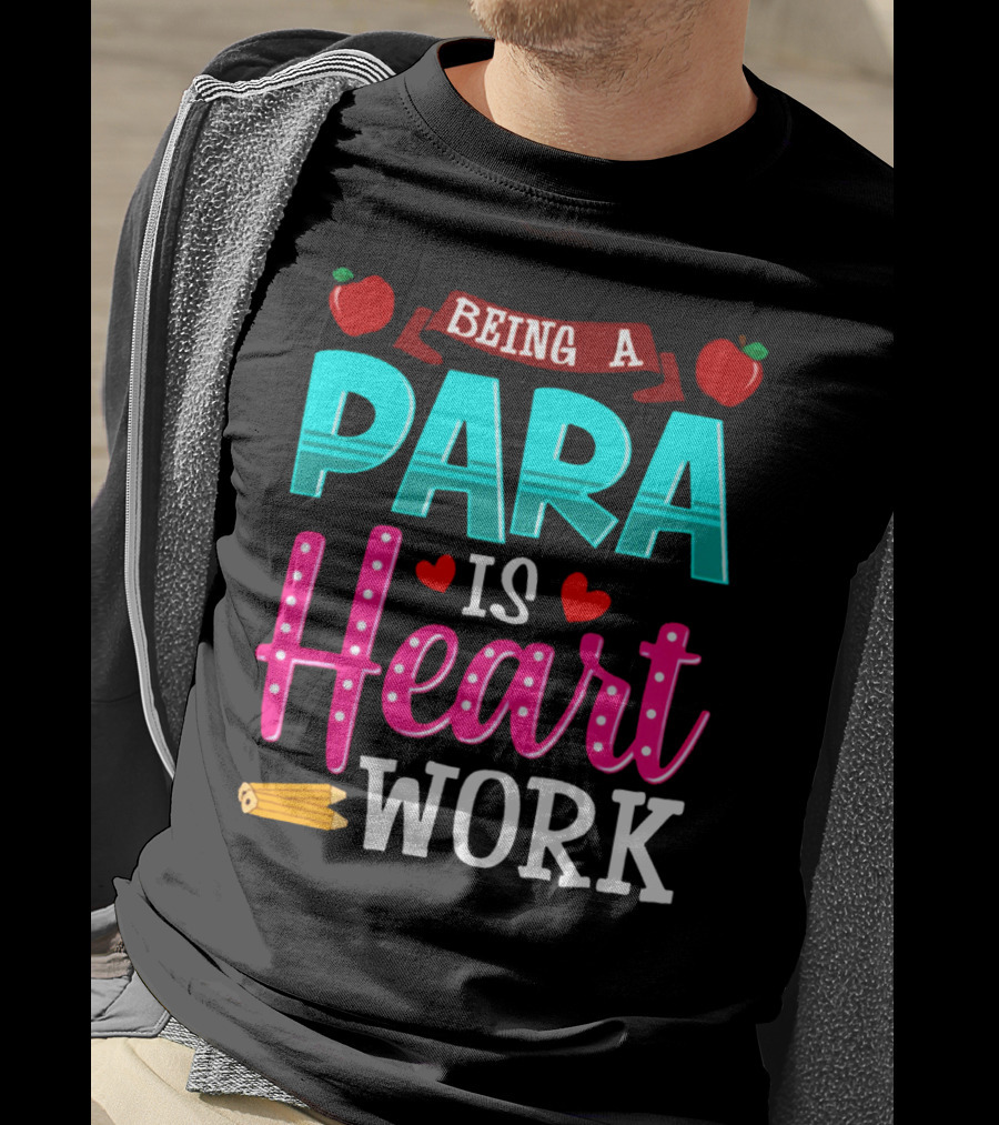 Being A Para Is Heart Work T-Shirt