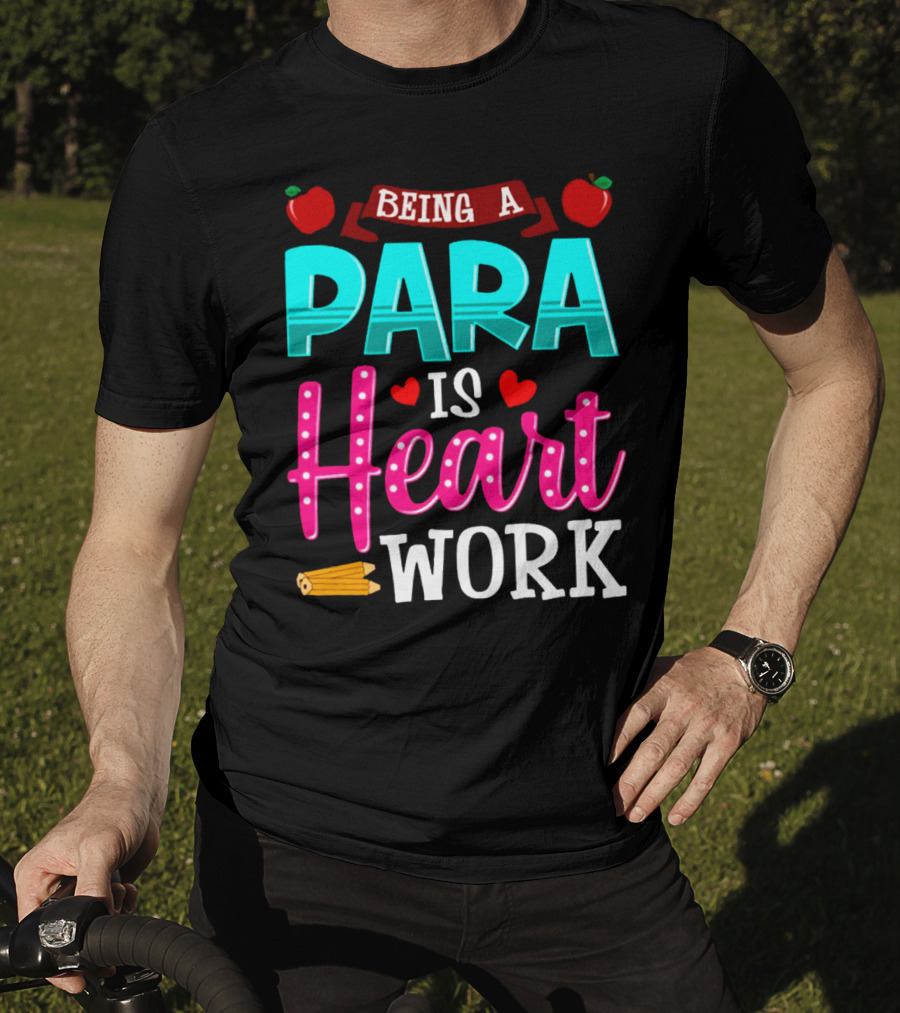 Being A Para Is Heart Work T-Shirt