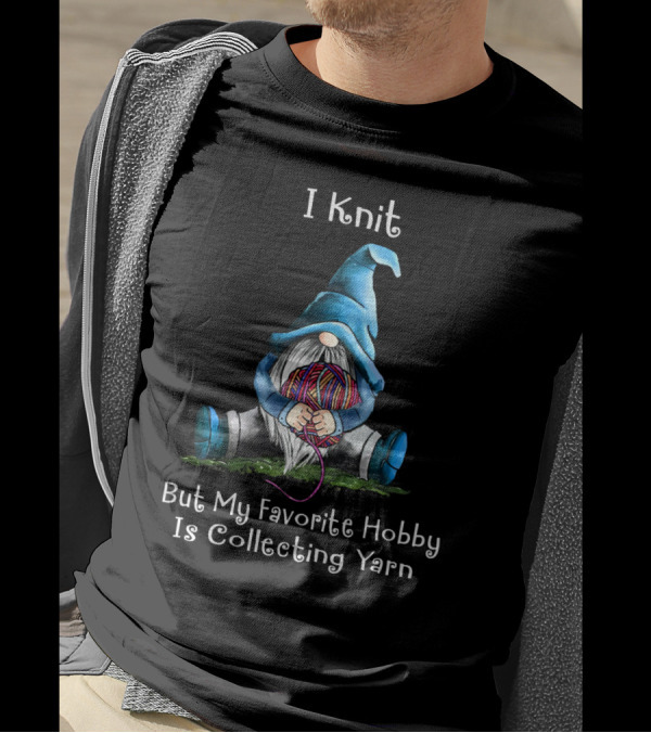 I Knit But My Favorite Hobby Is Collecting Yarn With A Cute Yarn-Holding Gnome T-Shirt